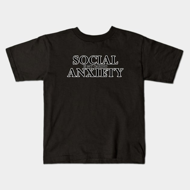 Social Anxiety Is My Cardio Black Kids T-Shirt by felixbunny